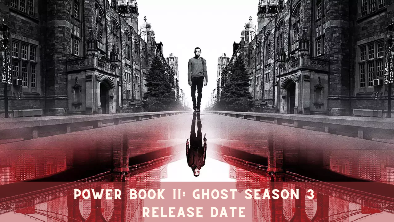 Power Book II: Ghost Season 3 Release Date When Is It Coming Out?