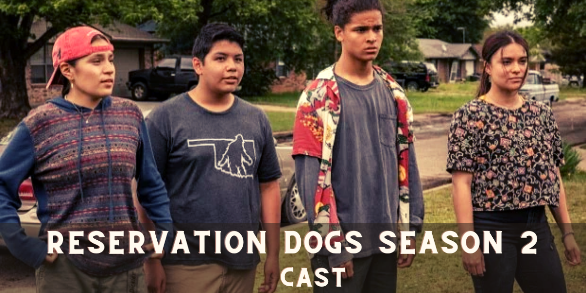 Reservation Dogs Season 2 Cast