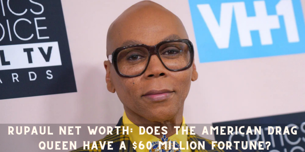 RuPaul net worth: Does the American Drag Queen Have a $60 million Fortune?