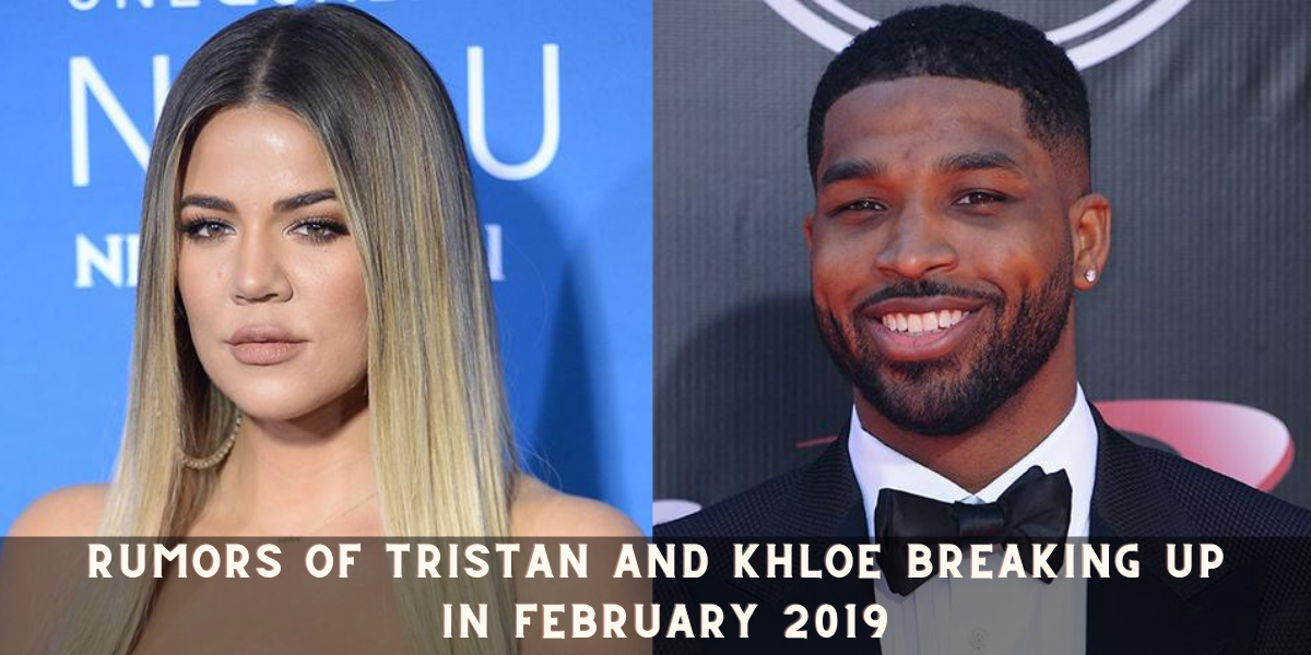 Rumors of Tristan and Khloe breaking up in February 2019
