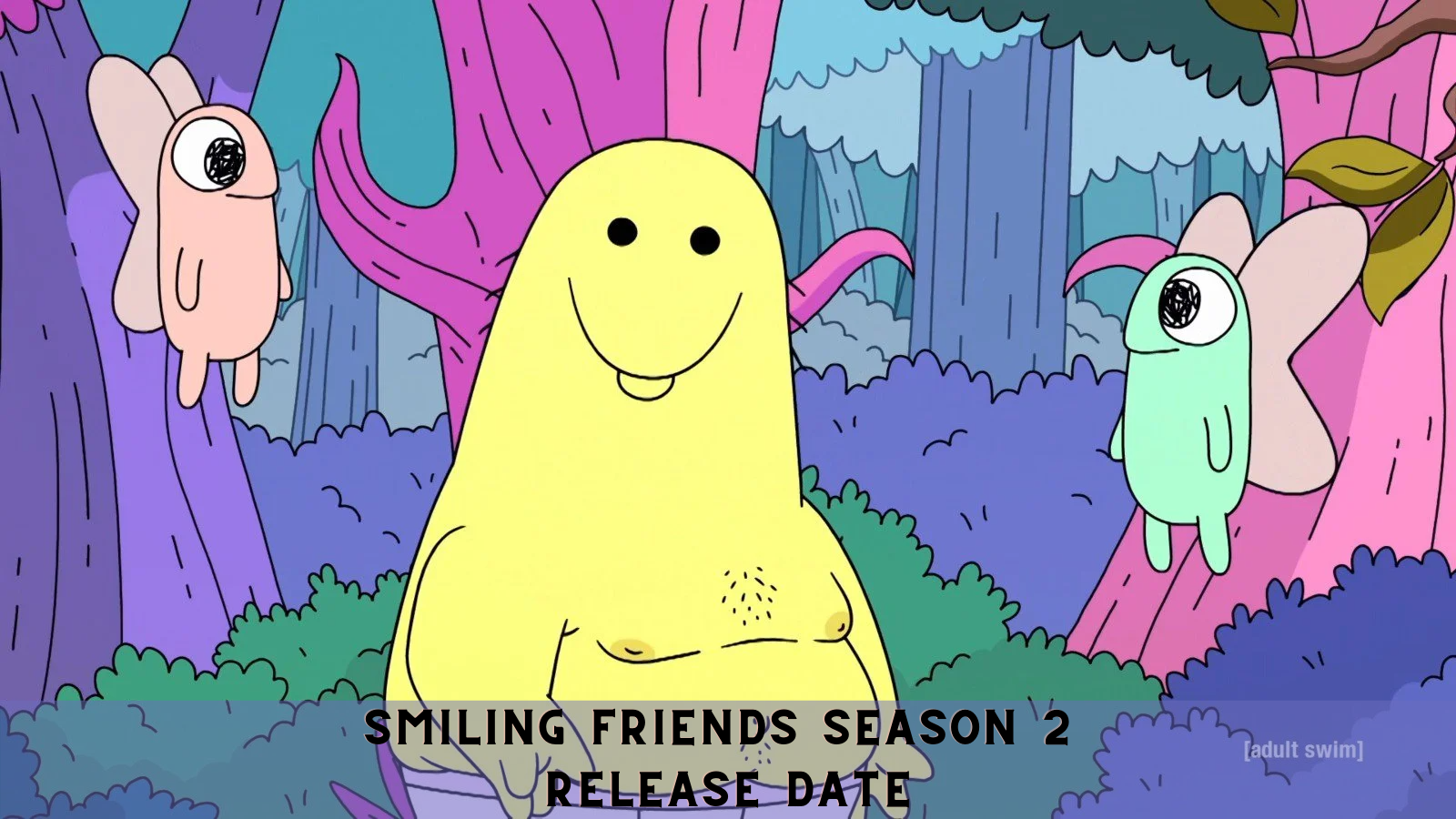 Smiling Friends Season 2 Release Date, Cast, Plot and More Open Sky News