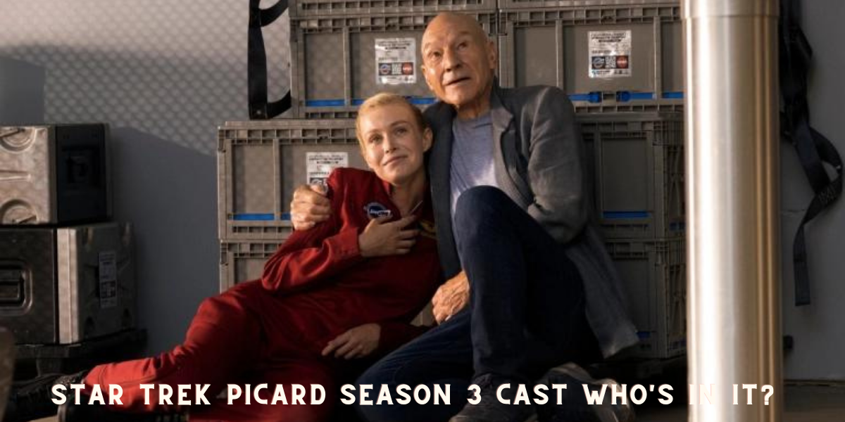 Star Trek Picard Season 3 Cast Who's in it?