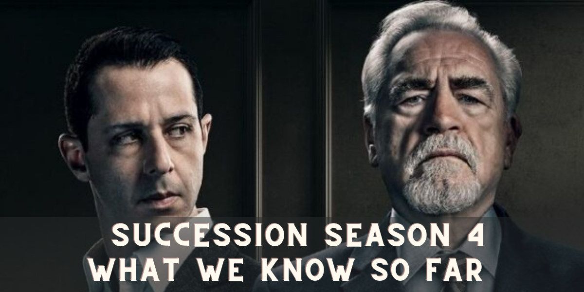 Succession Season 4 What We Know So Far