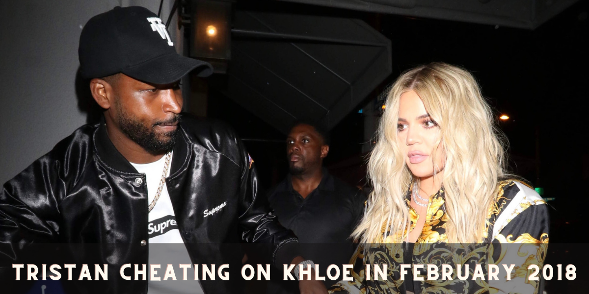 Tristan Cheating on Khloe in February 2018