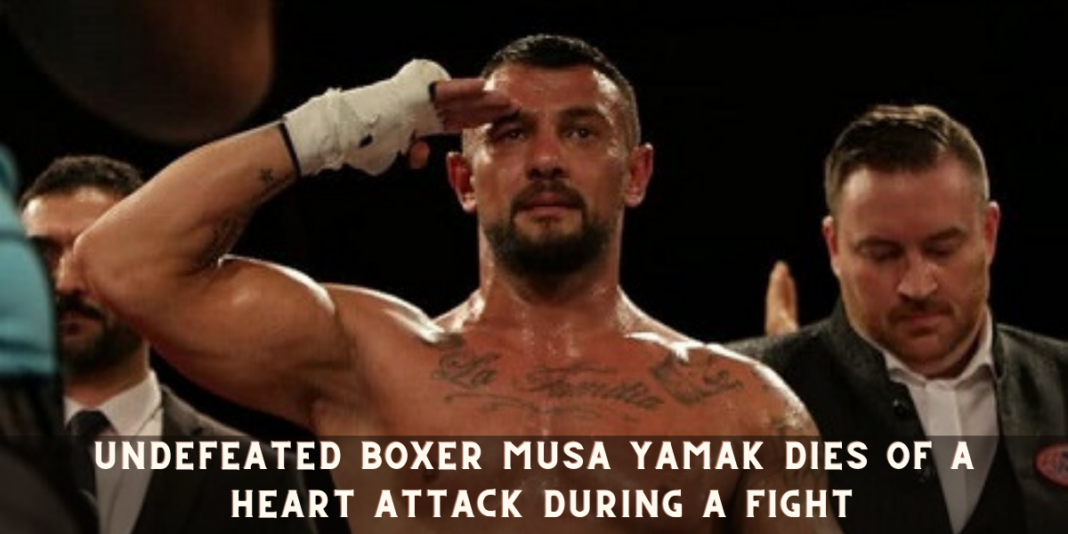 Undefeated Boxer Musa Yamak dies of a heart attack during a fight
