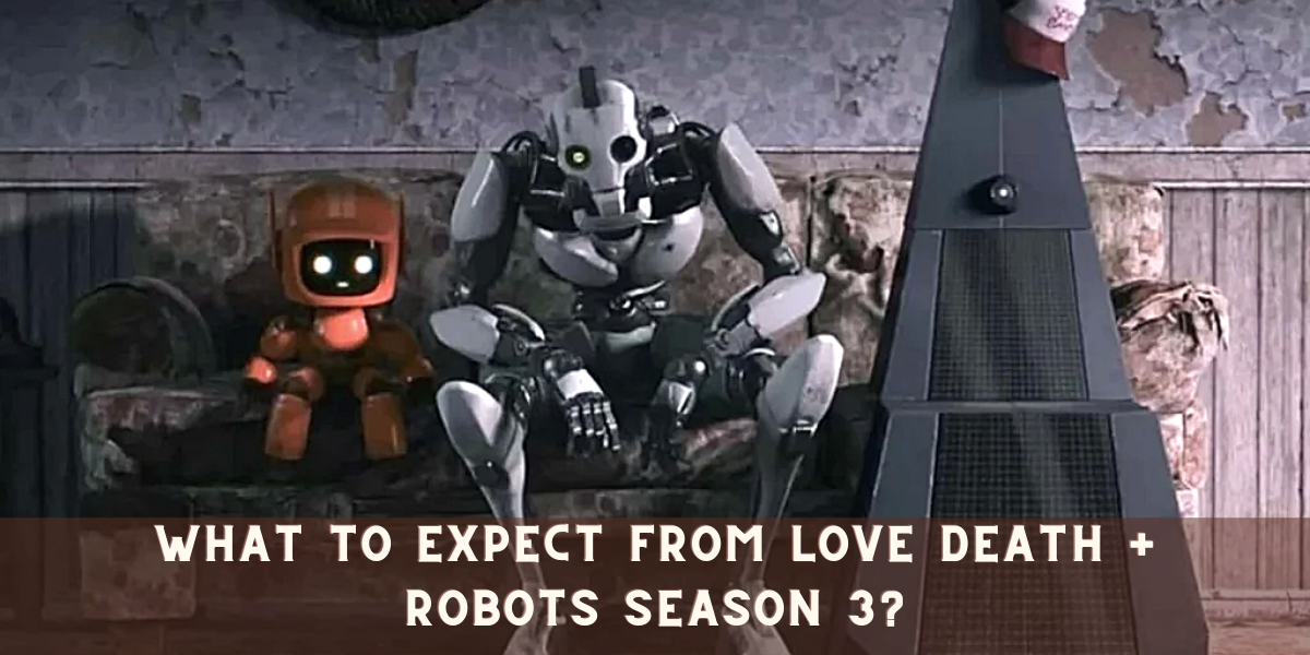 What to expect from Love Death + Robots Season 3? 