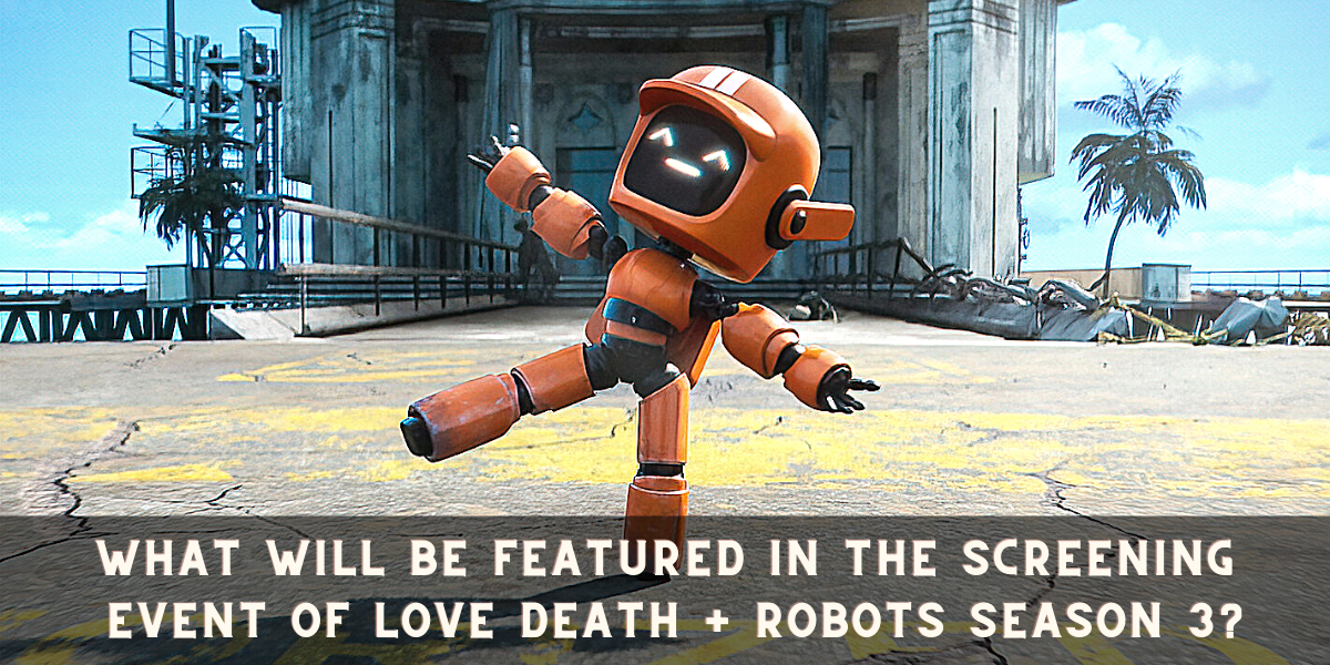 What will be featured in the screening event of Love Death + Robots Season 3?