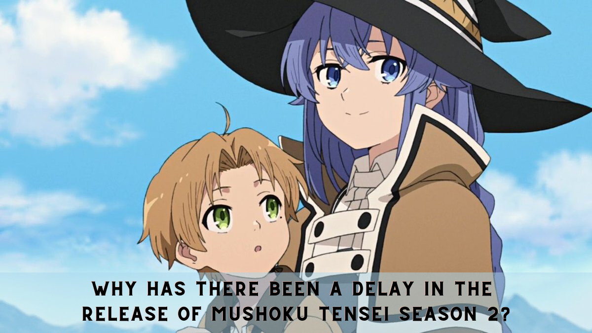 Why has there been a Delay in the Release of Mushoku Tensei Season 2?