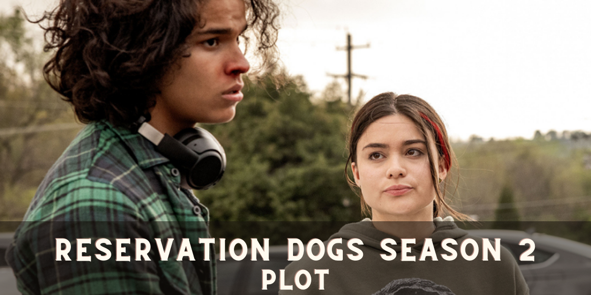 Reservation Dogs Season 2 Plot