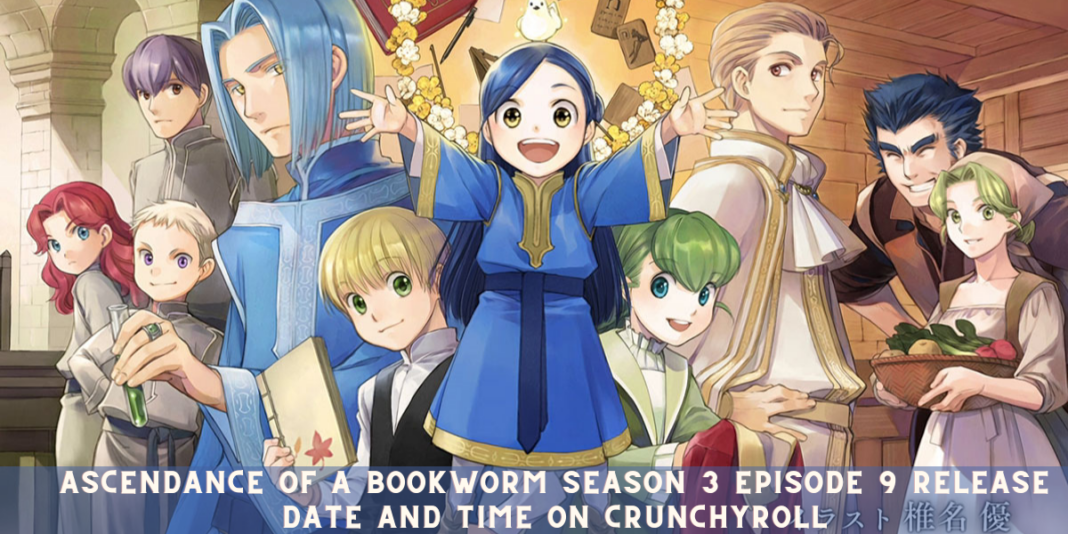 Ascendance of a Bookworm Season 3 Episode 9 Release Date and Time on Crunchyroll