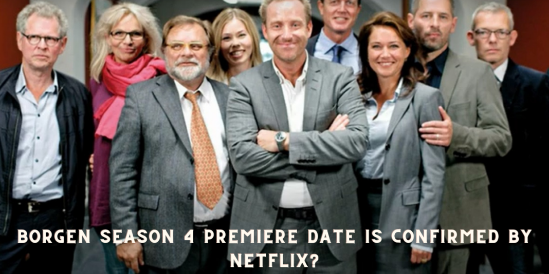 Borgen season 4 Premiere Date is Confirmed by Netflix?