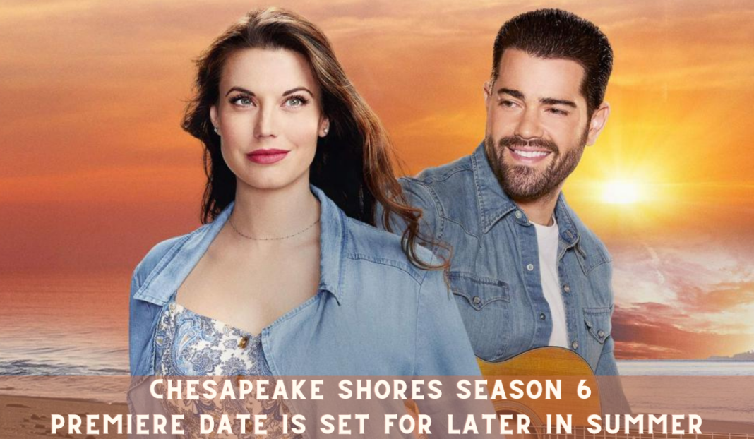 Chesapeake Shores Season 6 Premiere Date is set for Later in Summer