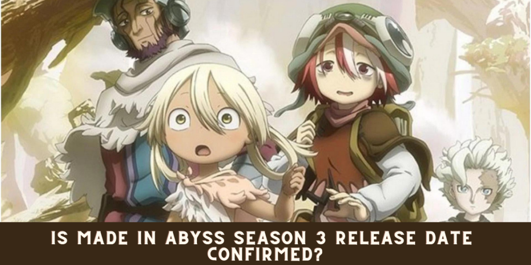 Is Made in Abyss Season 3 Release Date Confirmed?