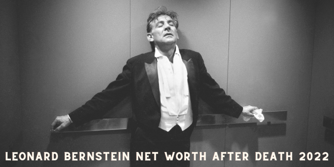 Leonard Bernstein net worth After Death 2022