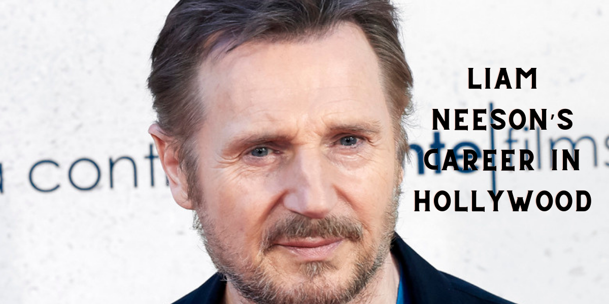 Liam Neeson’s career in Hollywood