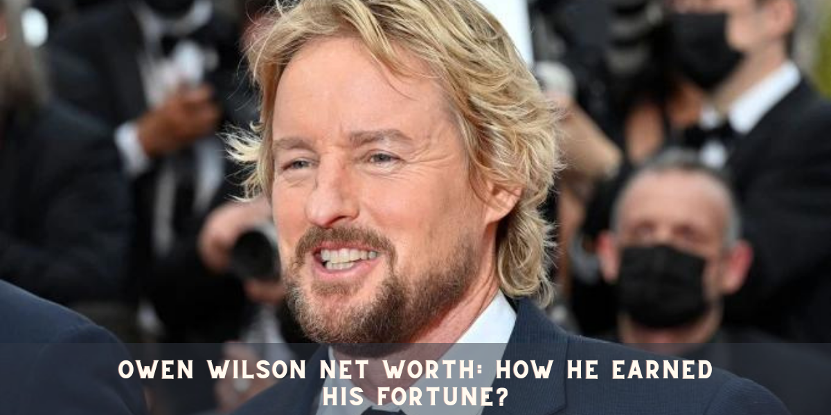 Owen Wilson Net Worth How He Earned his Fortune?