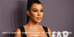 What is Kourtney Kardashian’s Age, and what’s happening in her personal life?