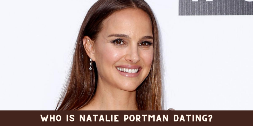 Who is Natalie Portman Dating?