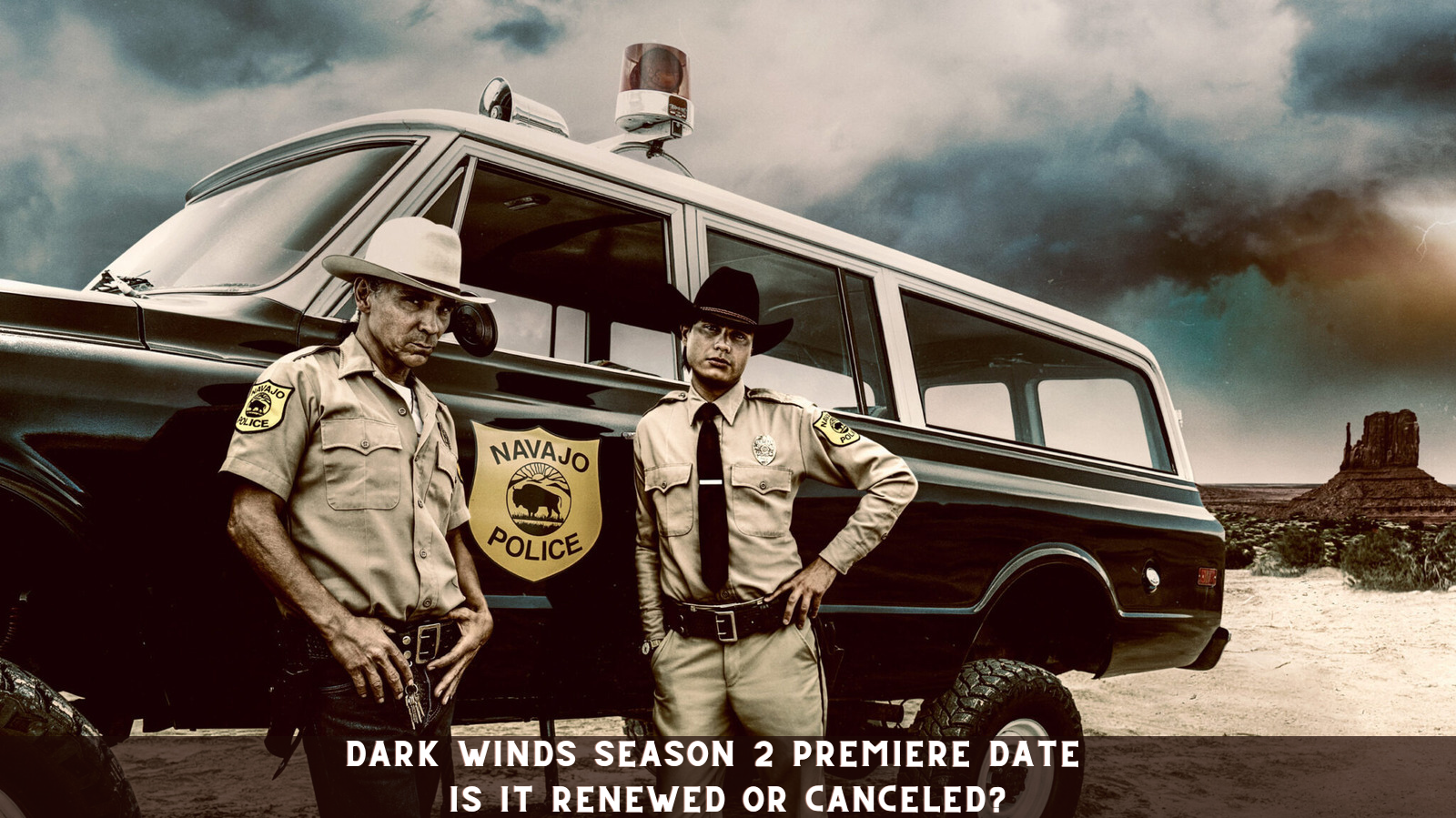 Dark Winds Season 2 Premiere Date - Is it Renewed or Canceled?