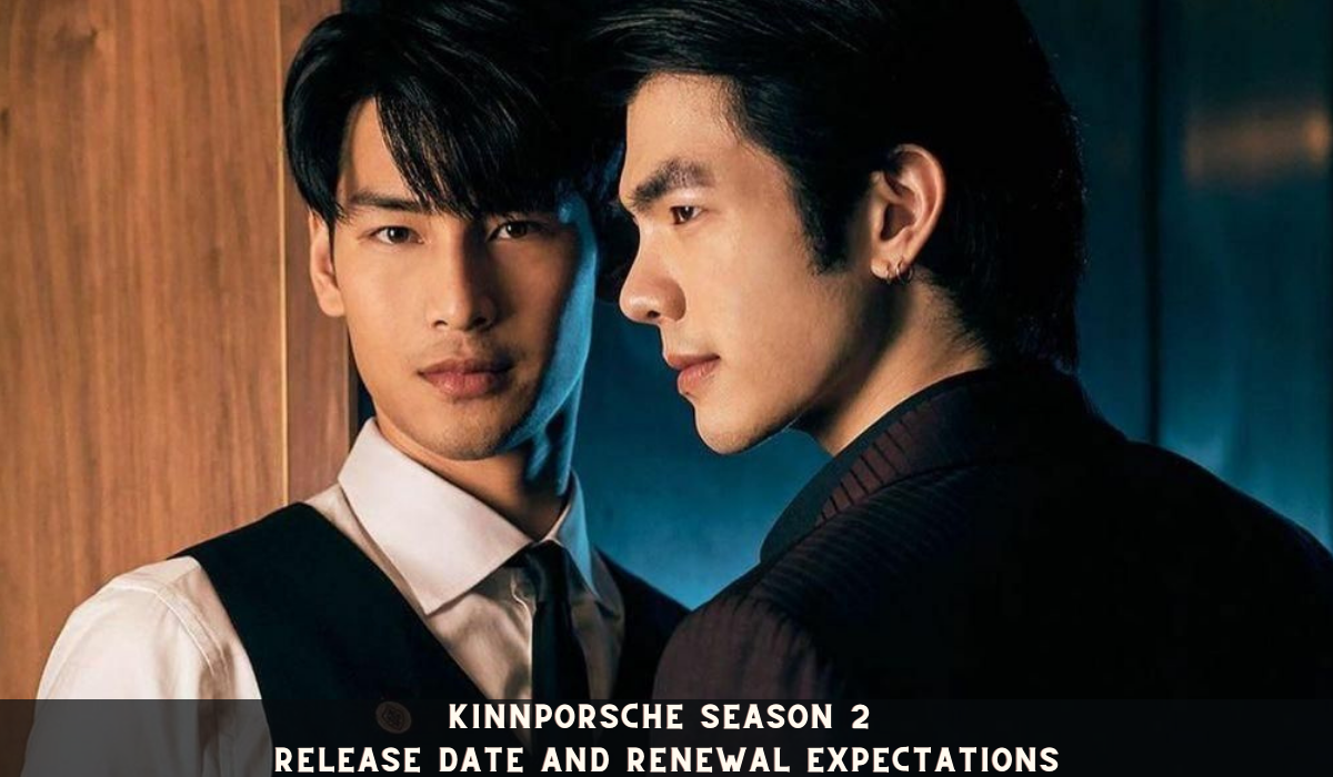 KinnPorsche Season 2 Release Date and Renewal Expectations