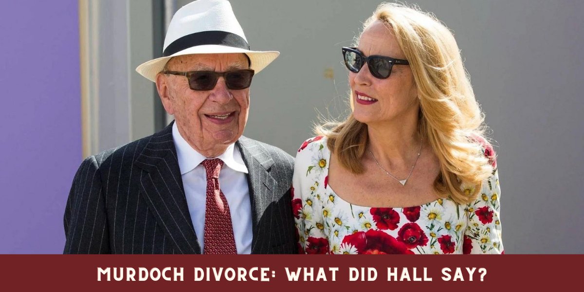 Murdoch Divorce: What Did Hall Say?