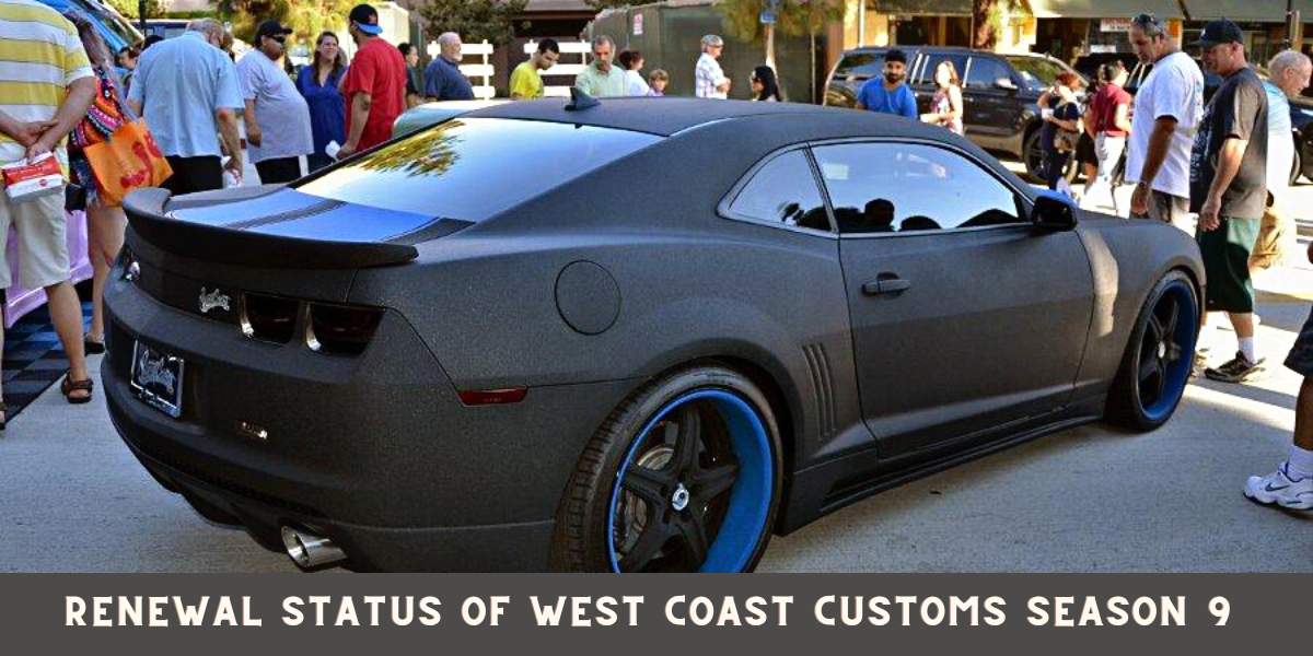 Renewal Status Of West Coast Customs Season 9 
