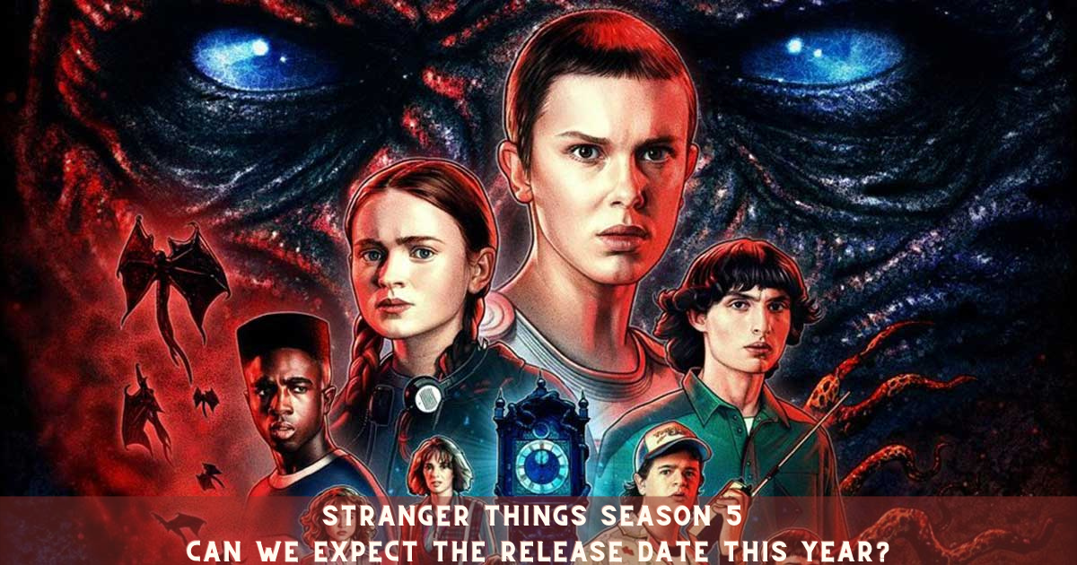 Stranger Things Season 5 - Can We Expect the Release Date this Year?