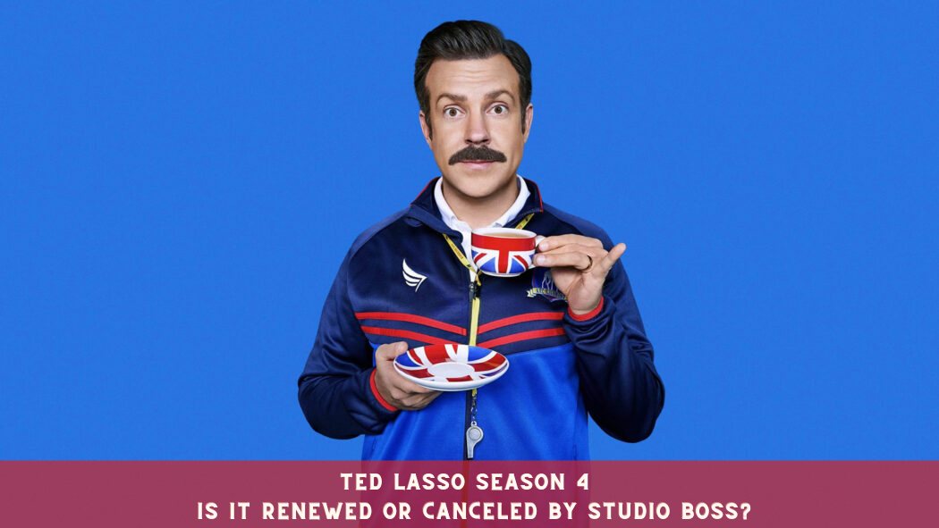 Ted Lasso Season 4 Is it Renewed or Canceled by Studio Boss