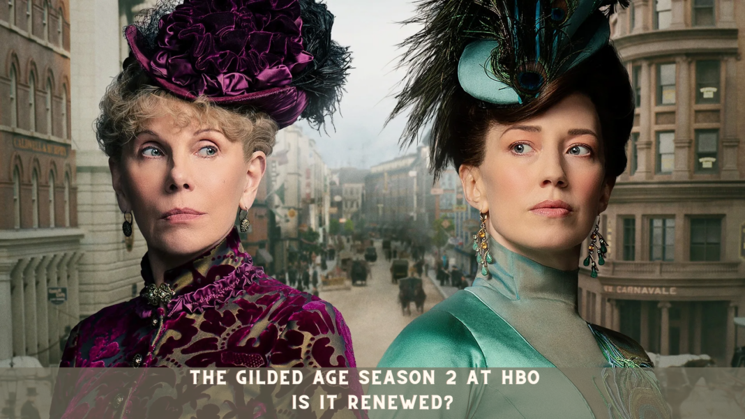 The Gilded Age Season 2 at HBO - Is it Renewed?
