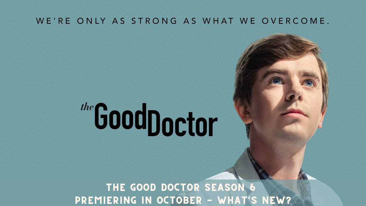 The Good Doctor Season 6 Premiering in October - What's New?