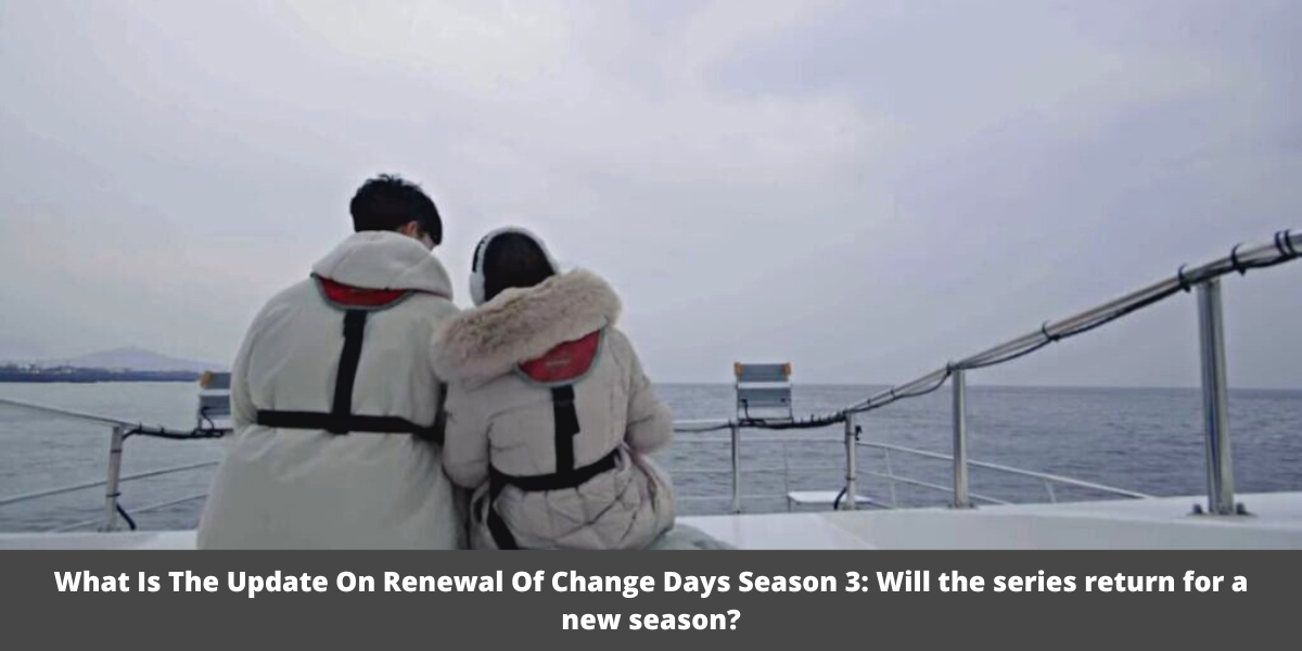 What Is The Update On Renewal Of Change Days Season 3: Will the series return for a new season?