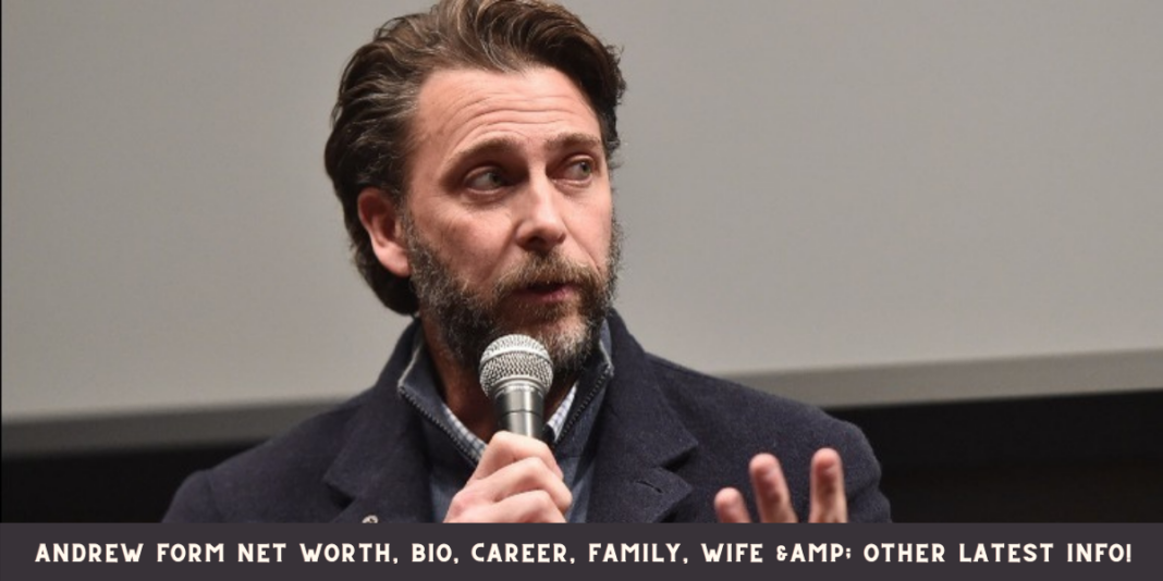 Andrew Form Net Worth, Bio, Career, Family, Wife & Other Latest Info!