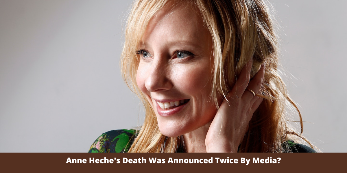 Anne Heche's Death Was Announced Twice By Media?