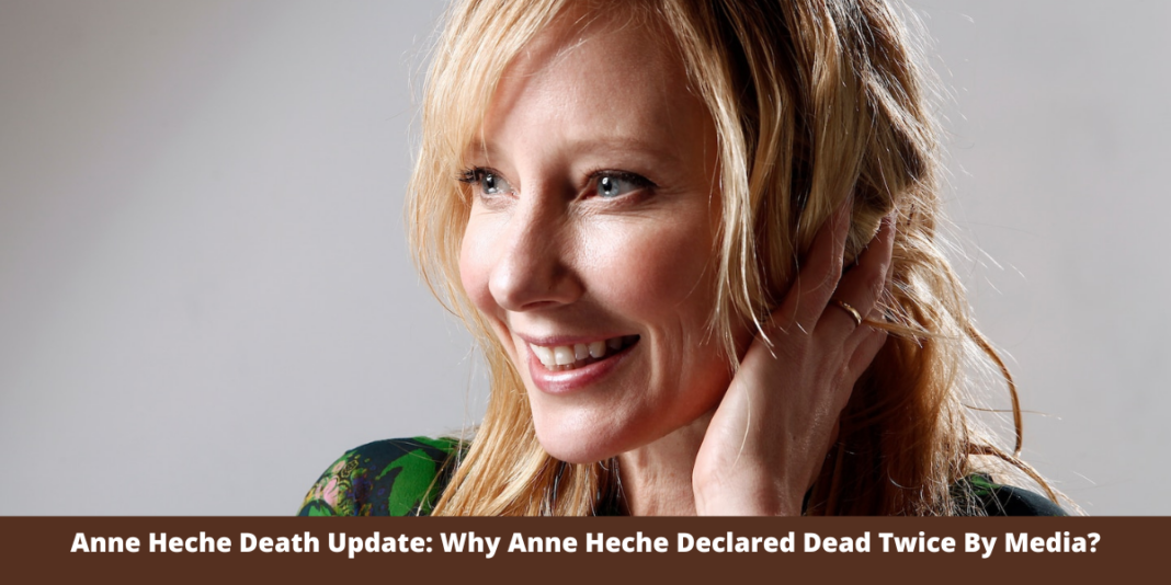 Anne Heche Death Update: Why Anne Heche Declared Dead Twice By Media?