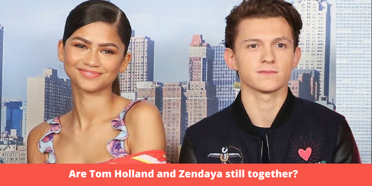 Are Tom Holland and Zendaya still together?