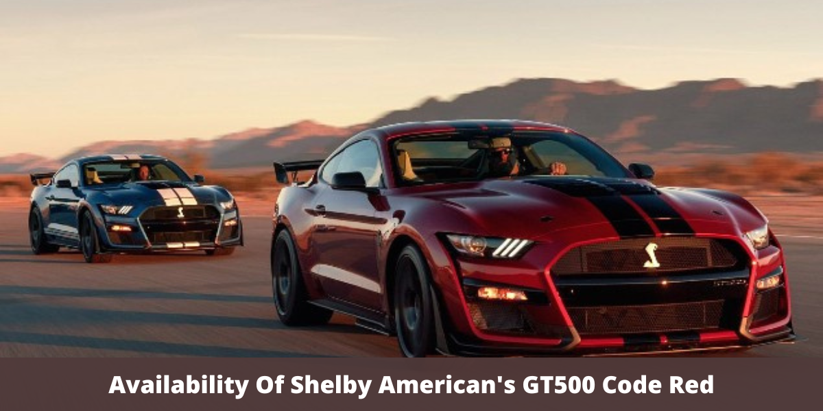 Availability Of Shelby American's GT500 Code Red