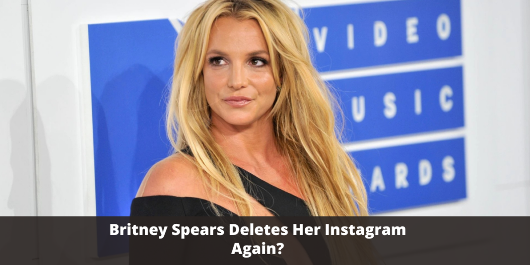 Britney Spears Deletes Her Instagram Again?