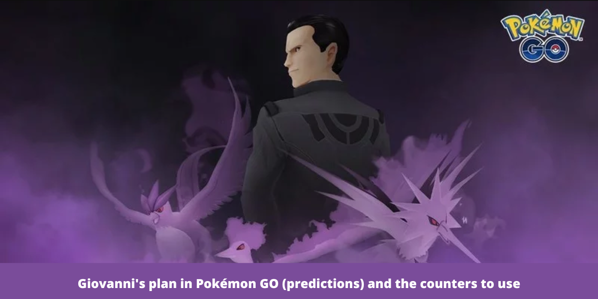 Giovanni's plan in Pokémon GO (predictions) and the counters to use