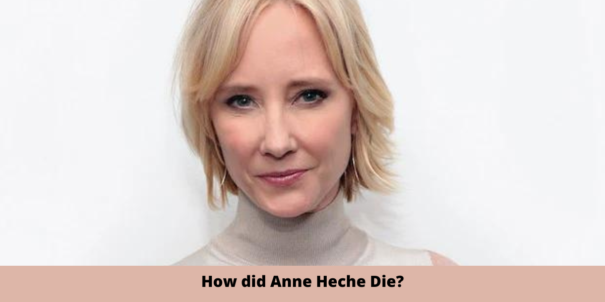 How did Anne Heche Die?