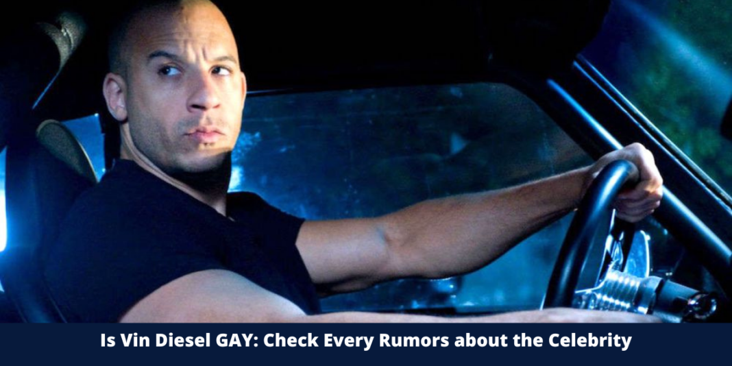 Is Vin Diesel GAY: Check Every Rumors about the Celebrity