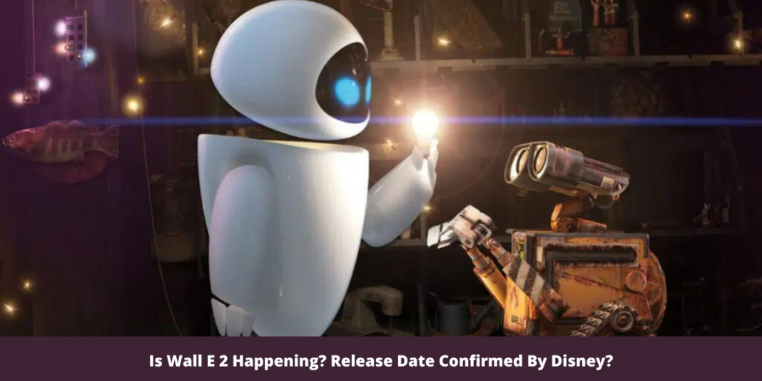 Is Wall E 2 Happening? Release Date Confirmed By Disney?