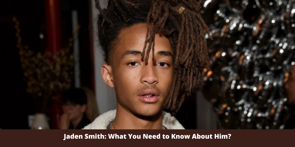 Jaden Smith: What You Need to Know About Him?