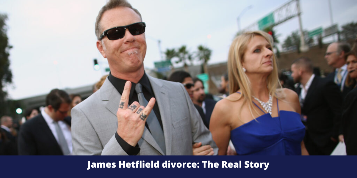 James Hetflield divorce: The Real Story
