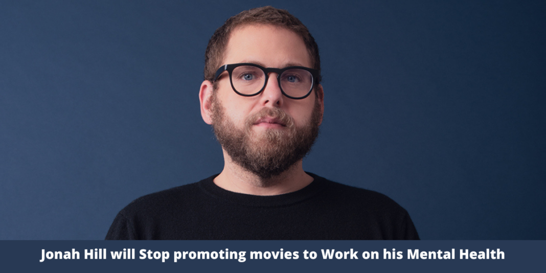 Jonah Hill will Stop promoting movies to Work on his Mental Health