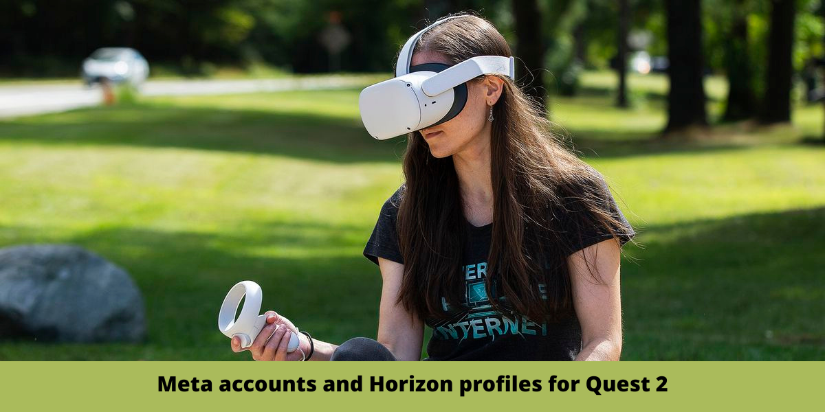 Meta accounts and Horizon profiles for Quest 2