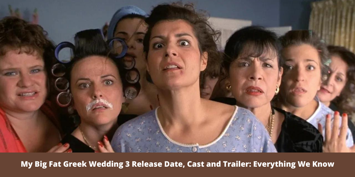 My Big Fat Greek Wedding 3 Release Date, Cast and Trailer Everything