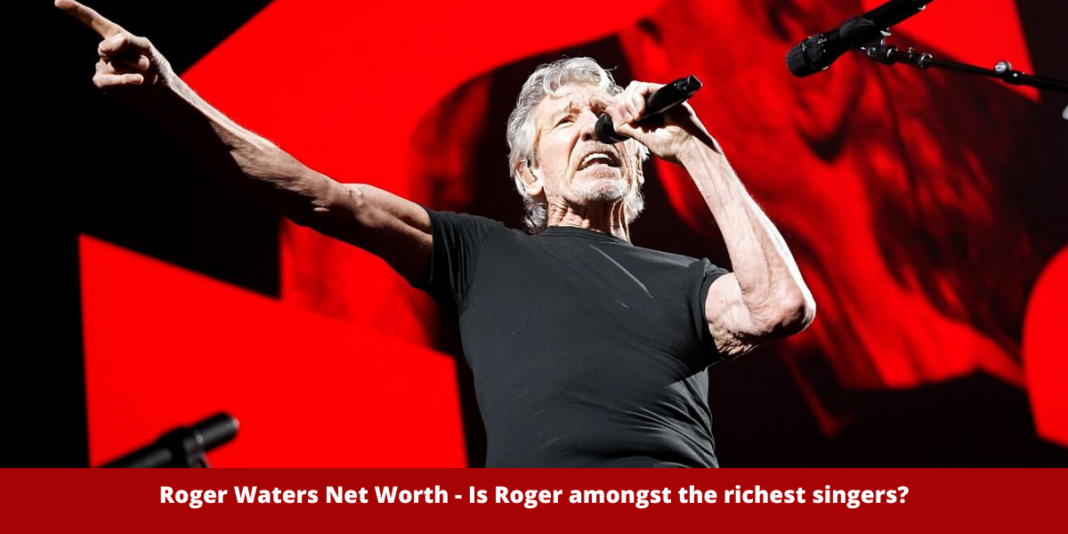 Roger Waters Net Worth - Is Roger amongst the richest singers?