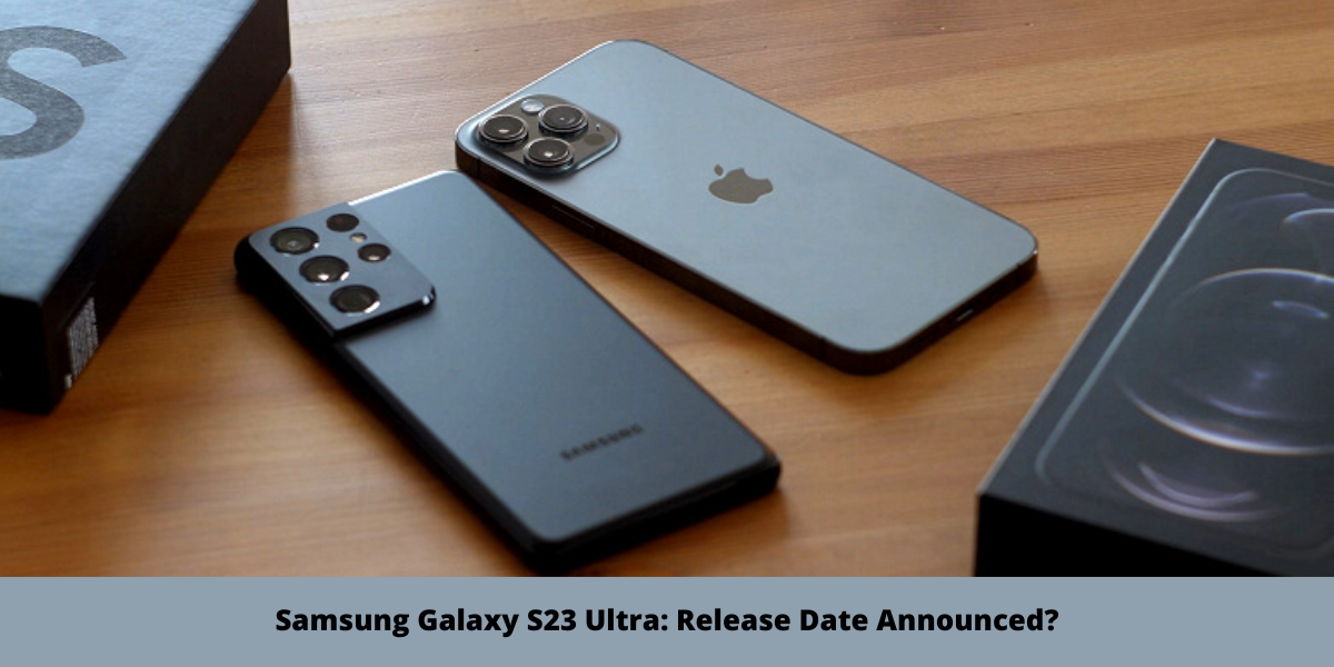 Samsung Galaxy S23 Ultra: Release Date Announced?