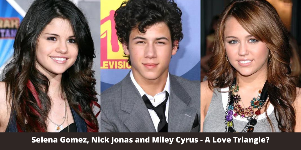 Selena Gomez, Nick Jonas and Miley Cyrus - A Love Triangle?