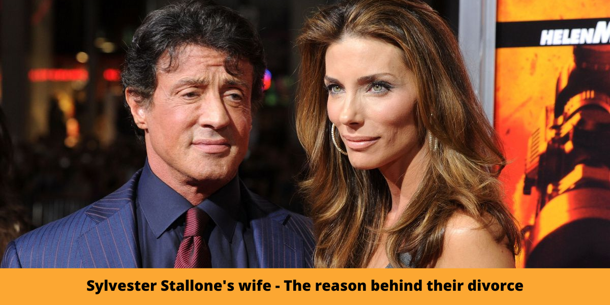 Sylvester Stallone's wife - The reason behind their divorce